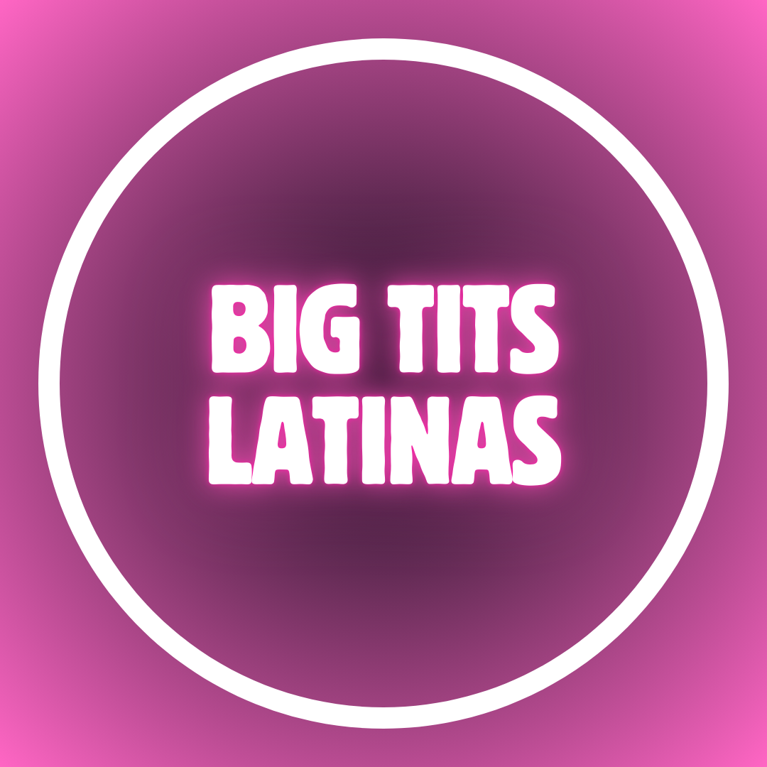 Big Tits Latinas
